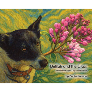 Delilah and the Lilacs: Black Bear Sled Dog and Friends - Hardcover