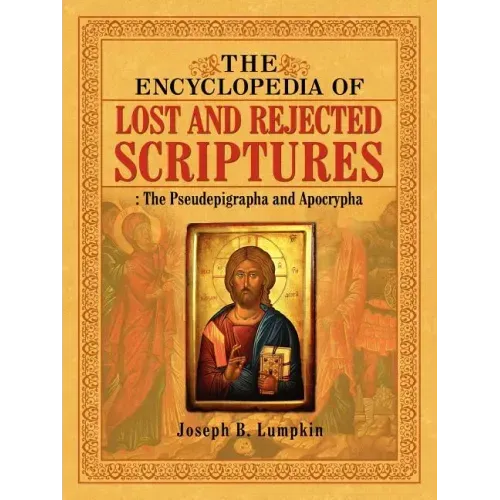 The Encyclopedia of Lost and Rejected Scriptures: The Pseudepigrapha and Apocrypha - Paperback