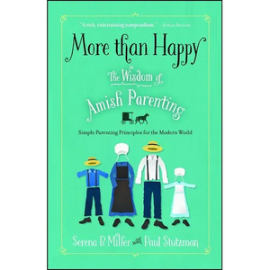 More Than Happy: The Wisdom of Amish Parenting - Paperback