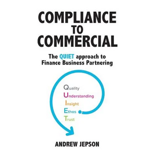 Compliance to Commercial: The QUIET approach to Finance Business Partnering - Paperback