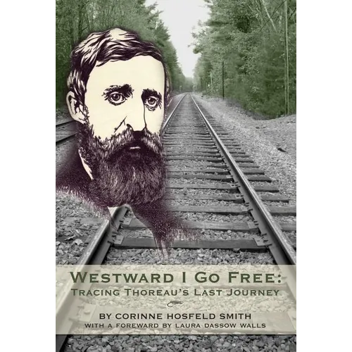 Westward I Go Free: Tracing Thoreau's Last Journey - Paperback