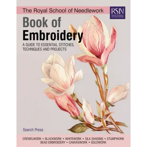 The Royal School of Needlework Book of Embroidery: A Guide to Essential Stitches, Techniques and Projects - Hardcover