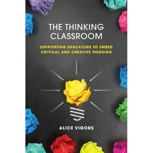The Thinking Classroom: Supporting Educators to Embed Critical and Creative Thinking - Paperback