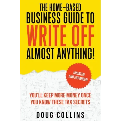 The Home-Based Business Guide to Write Off Almost Anything - Paperback