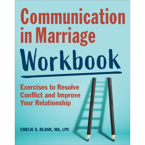 Communication in Marriage Workbook: Exercises to Resolve Conflict and Improve Your Relationship - Paperback