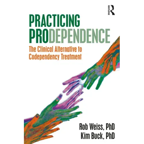 Practicing Prodependence: The Clinical Alternative to Codependency Treatment