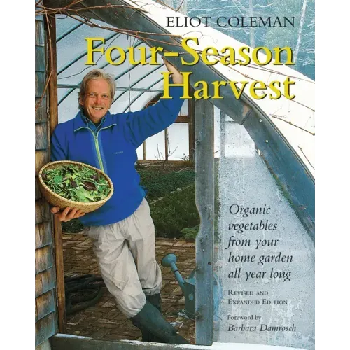 Four-Season Harvest: Organic Vegetables from Your Home Garden All Year Long, 2nd Edition - Paperback