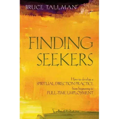Finding Seekers: How to Develop a Spiritual Direction Practice from Beginning to Full-Time Employment