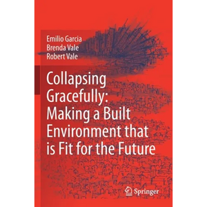 Collapsing Gracefully: Making a Built Environment That Is Fit for the Future - Paperback