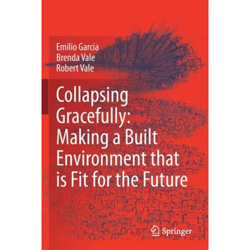 Collapsing Gracefully: Making a Built Environment That Is Fit for the Future - Paperback