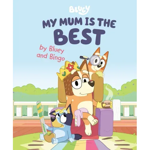 My Mum Is the Best by Bluey and Bingo - Hardcover