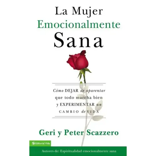 La Mujer Emocionalmente Sana: Cómo Dejar de Aparentar Que Todo Marcha Bien Y Experimentar Un Cambio de Vida = Emotionally Healthy Woman - Paperback