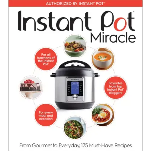 Instant Pot Miracle: From Gourmet to Everyday, 175 Must-Have Recipes - Paperback