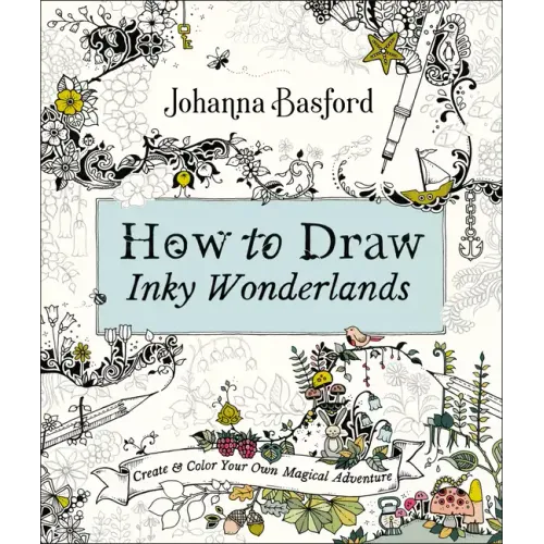 How to Draw Inky Wonderlands: Create and Color Your Own Magical Adventure - Paperback
