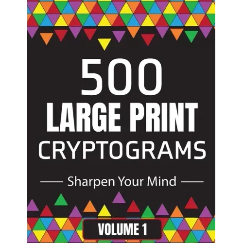 500 Large Print Cryptograms to Sharpen Your Mind: A Cipher Puzzle Book Volume 1 - Paperback