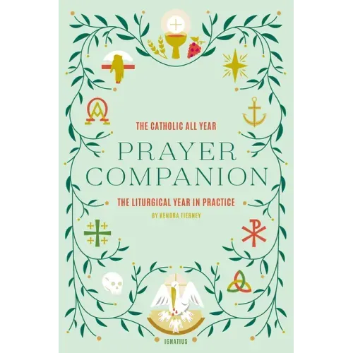 The Catholic All Year Prayer Companion: The Liturgical Year in Practice - Paperback