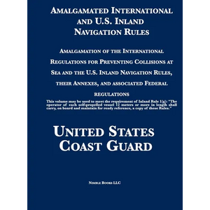 Amalgamated International and U.S. Inland Navigation Rules: Amalgamation of the International Regulations for Preventing Collisions at Sea and the U.S - Hardcover