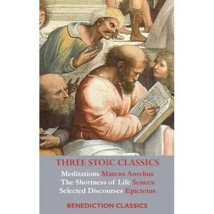 Three Stoic Classics: Meditations by Marcus Aurelius; The Shortness of Life by Seneca; Selected Discourses of Epictetus - Hardcover