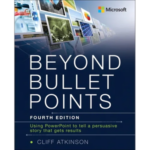 Beyond Bullet Points: Using PowerPoint to Tell a Compelling Story That Gets Results - Paperback
