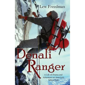 Denali Ranger: A Life of Drama and Adventure on America's Tallest Peak - Paperback