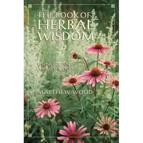 The Book of Herbal Wisdom: Using Plants as Medicines - Paperback