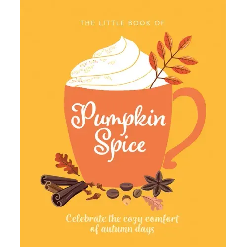The Little Book of Pumpkin Spice: Celebrate the Cozy Comfort of Autumn Days - Hardcover