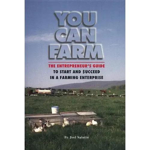 You Can Farm: The Entrepreneur's Guide to Start and Succeed in a Farm Enterprise - Paperback