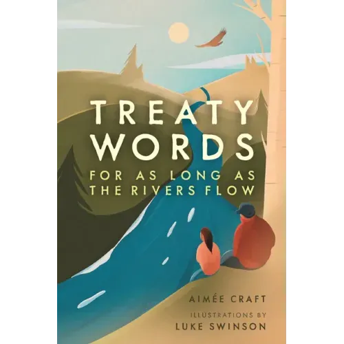 Treaty Words: For as Long as the Rivers Flow - Hardcover