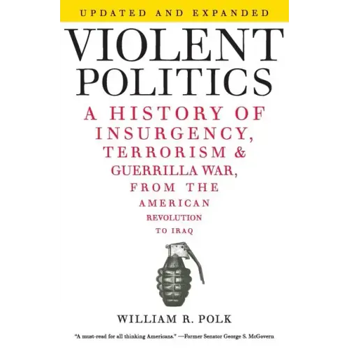 Violent Politics: A History of Insurgency, Terrorism, and Guerrilla War, from the American Revolution to Iraq - Paperback