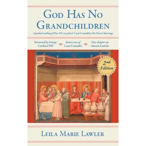 God Has No Grandchildren: A Guided Reading of Pope Pius XI's Encyclical Casti Connubii (On Chaste Marriage) - 2nd Edition - Paperback