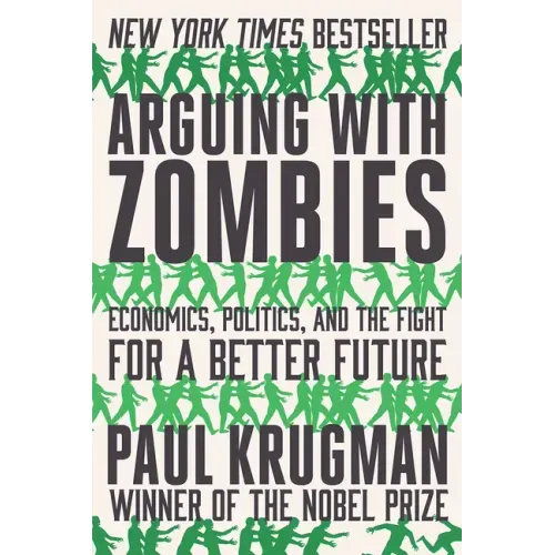 Arguing with Zombies: Economics, Politics, and the Fight for a Better Future - Paperback