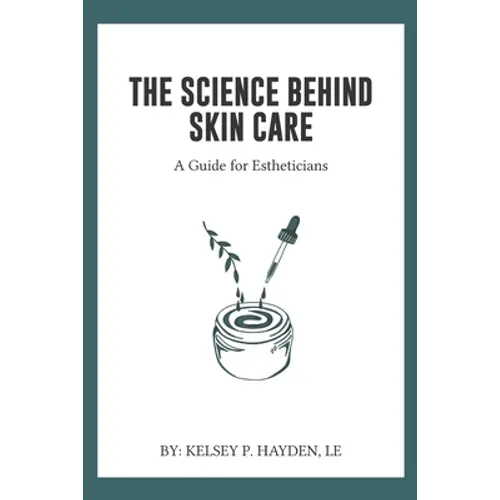 The Science Behind Skin Care: A Guide for Estheticians - Paperback