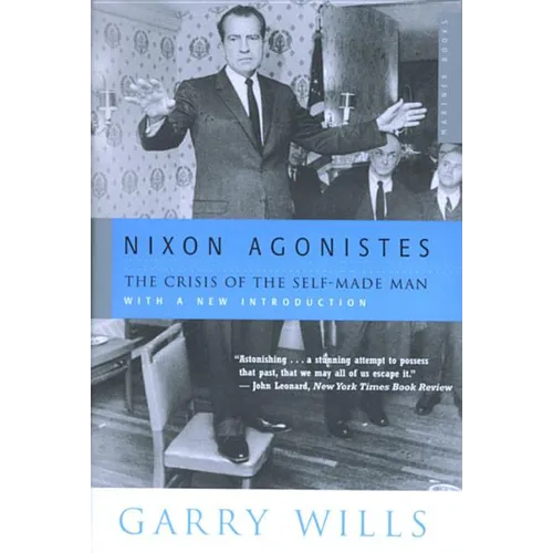Nixon Agonistes: The Crisis of the Self-Made Man - Paperback