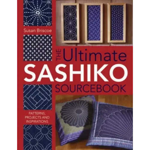 The Ultimate Sashiko Sourcebook 20th Anniversary Limited Edition: Patterns, Projects and Inspirations - Paperback