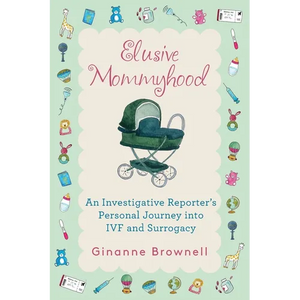 Elusive Mommyhood: An Investigative Reporter's Personal Journey into IVF and Surrogacy - Paperback