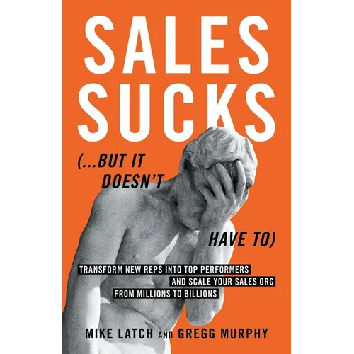 Sales Sucks... But It Doesn't Have To: Transform New Reps into Top Performers and Scale Your Sales Org from Millions to Billions - Paperback