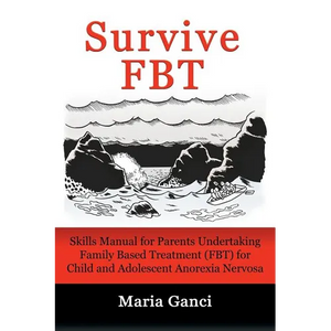 Survive FBT: Skills Manual for Parents Undertaking Family Based Treatment (FBT) for Child and Adolescent Anorexia Nervosa - Paperback