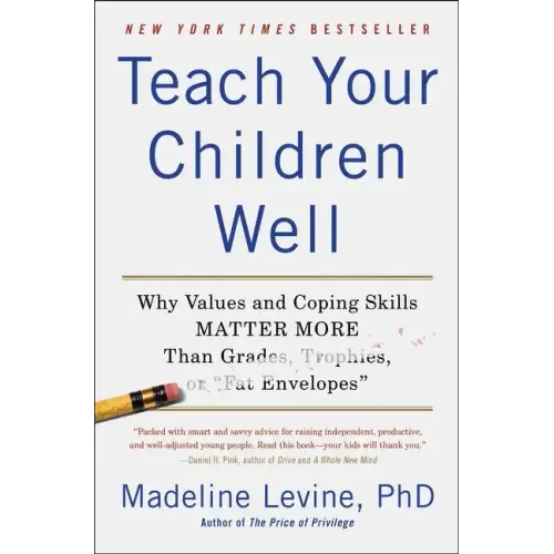 Teach Your Children Well: Why Values and Coping Skills Matter More Than Grades, Trophies, or Fat Envelopes - Paperback
