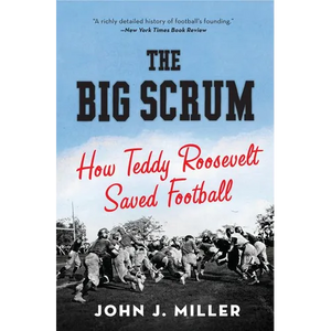 The Big Scrum: How Teddy Roosevelt Saved Football - Paperback