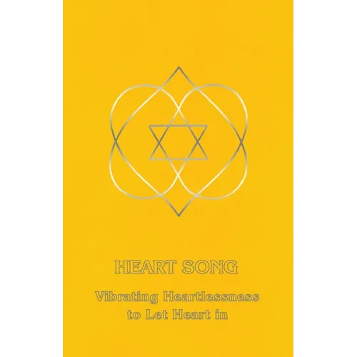 Heart Song: Vibrating Heartlessness to Let Heart In - Paperback