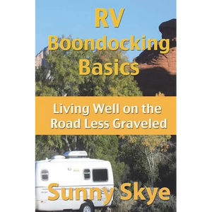 RV Boondocking Basics: Living Well on the Road Less Graveled - Paperback