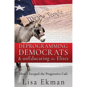 Deprogramming Democrats & unEducating the Elites: How I Escaped the Progressive Cult - Paperback