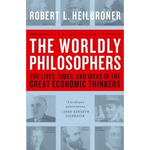 The Worldly Philosophers: The Lives, Times, and Ideas of the Great Economic Thinkers - Paperback