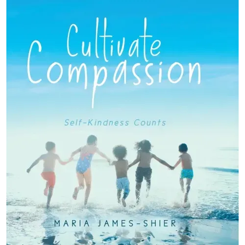 Cultivate Compassion: Self-Kindness Counts - Hardcover