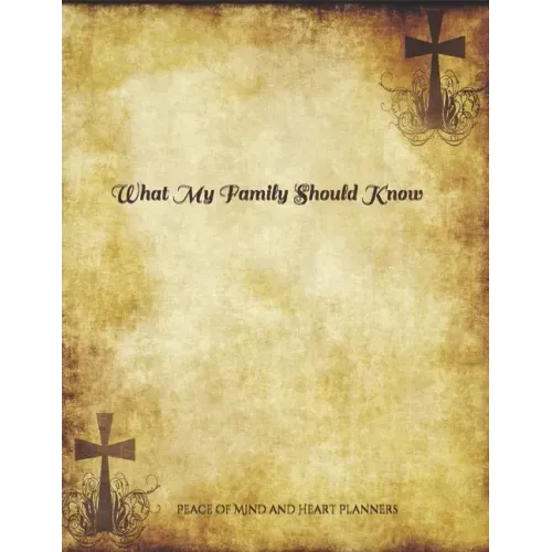 *What My Family Should Know*: Incase of Emergency Estate Planning, DNR, Christian Legacy, Final Wishes, Farewell Messages Will Planning Workbook, 8.5x - Paperback