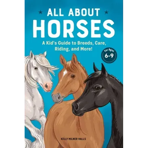 All about Horses: A Kid's Guide to Breeds, Care, Riding, and More! - Hardcover