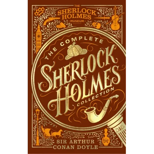The Complete Sherlock Holmes Collection: An Official Sherlock Holmes Museum Product - Hardcover