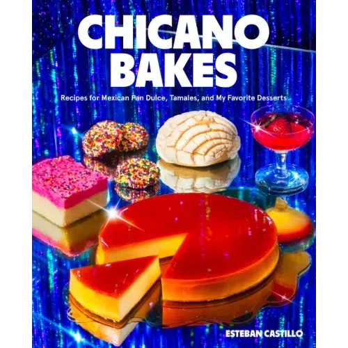 Chicano Bakes: Recipes for Mexican Pan Dulce, Tamales, and My Favorite Desserts - Hardcover
