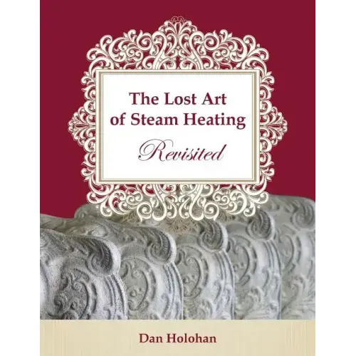 The Lost Art of Steam Heating Revisited - Paperback