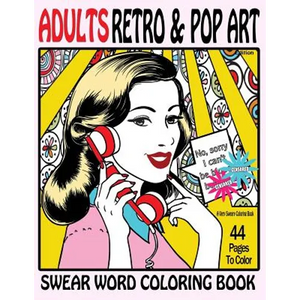 Swear Word Coloring Book Adults Retro & Pop Art Edition: A Very Sweary Coloring Book: 44 Stress Relieving Curse Word Pictures To Calm You The F**k Dow - Paperback